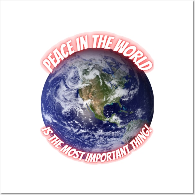 Peace in the World is the Most Important Thing ! Wall Art by Aleks Shop